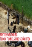 Erster Weltkrieg Tod in Tunneln und Schächten - Die Killing Fields
